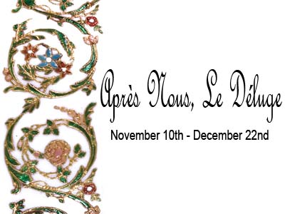 Après Nous, Le Déluge November 10th - December 22nd